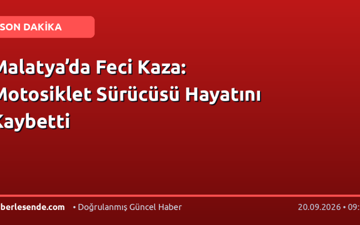 Malatya’da Feci Kaza: Motosiklet Sürücüsü Hayatını Kaybetti