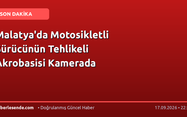 Malatya'da Motosikletli Sürücünün Tehlikeli Akrobasisi Kamerada