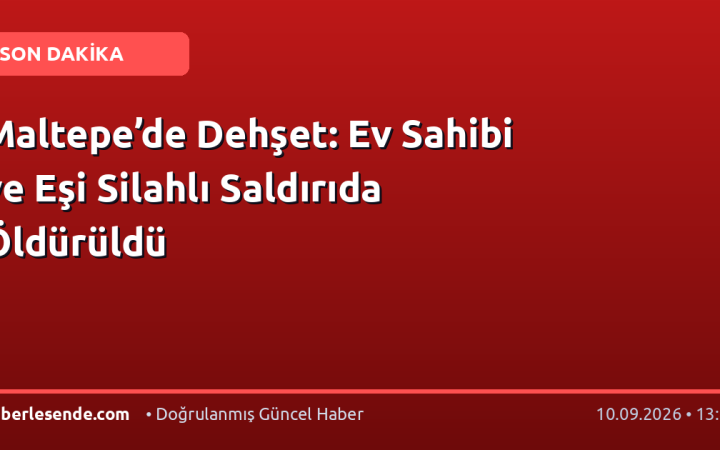 Maltepe’de Dehşet: Ev Sahibi ve Eşi Silahlı Saldırıda Öldürüldü