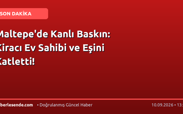Maltepe'de Kanlı Baskın: Kiracı Ev Sahibi ve Eşini Katletti!
