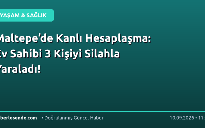 Maltepe’de Kanlı Hesaplaşma: Ev Sahibi 3 Kişiyi Silahla Yaraladı!