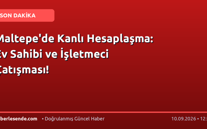 Maltepe'de Kanlı Hesaplaşma: Ev Sahibi ve İşletmeci Çatışması!