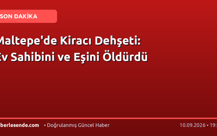 Maltepe'de Kiracı Dehşeti: Ev Sahibini ve Eşini Öldürdü