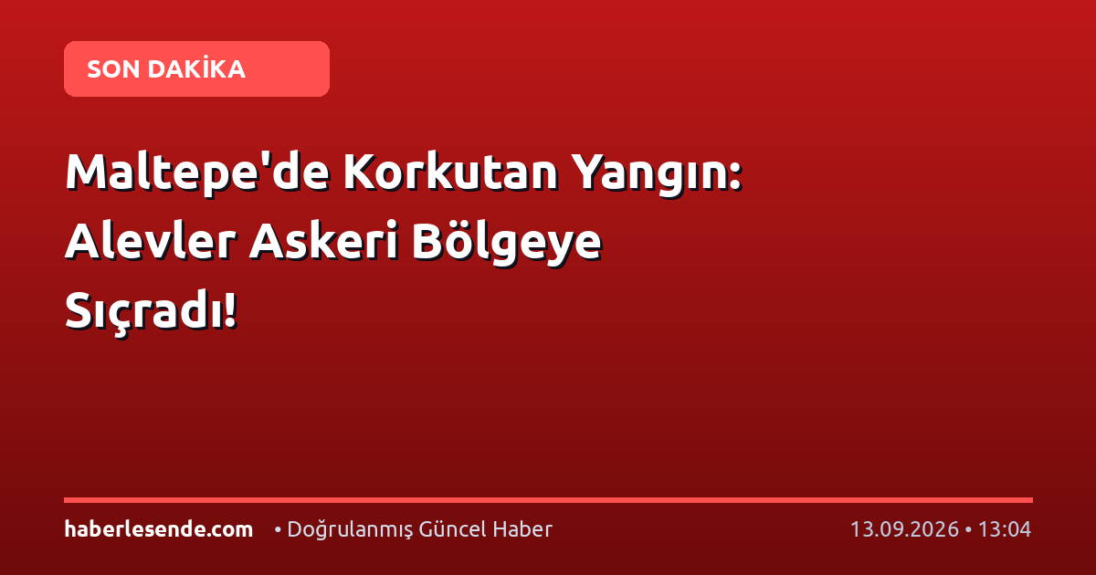 Maltepe'de Korkutan Yangın: Alevler Askeri Bölgeye Sıçradı!
