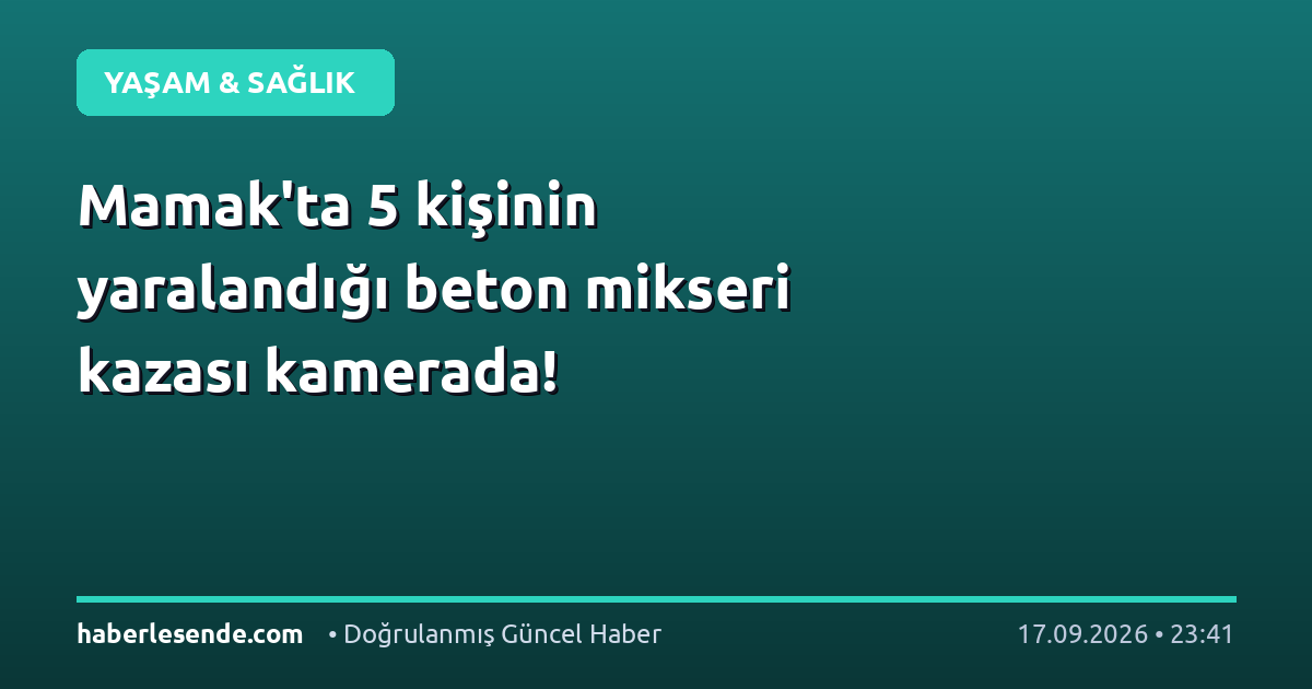 Mamak'ta 5 kişinin yaralandığı beton mikseri kazası kamerada!