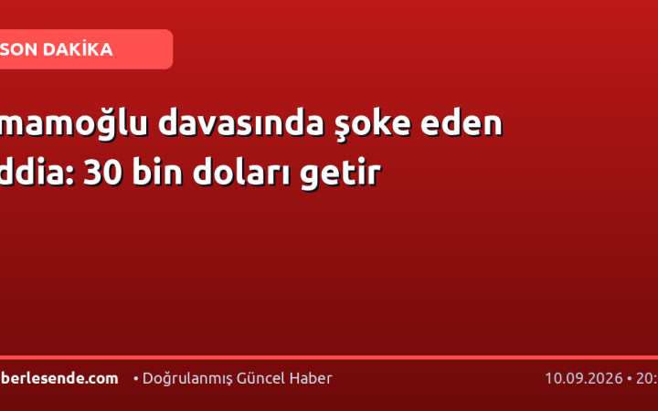İmamoğlu davasında şoke eden iddia: 30 bin doları getir