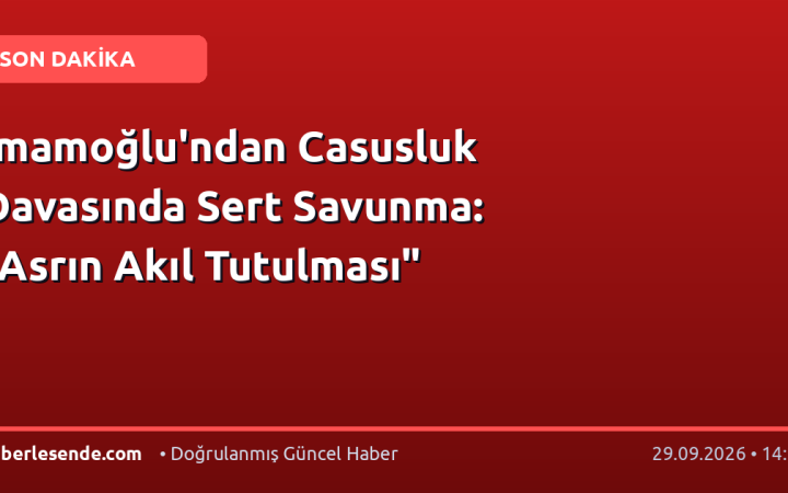 İmamoğlu'ndan Casusluk Davasında Sert Savunma: "Asrın Akıl Tutulması"