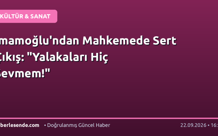 İmamoğlu'ndan Mahkemede Sert Çıkış: "Yalakaları Hiç Sevmem!"