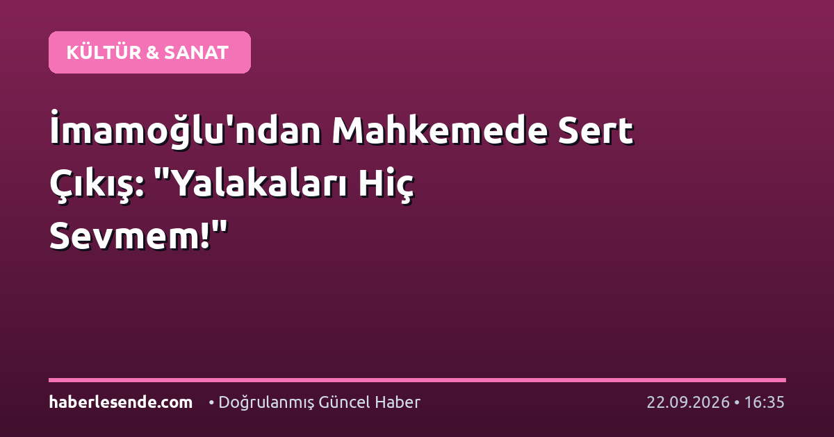 İmamoğlu'ndan Mahkemede Sert Çıkış: "Yalakaları Hiç Sevmem!"