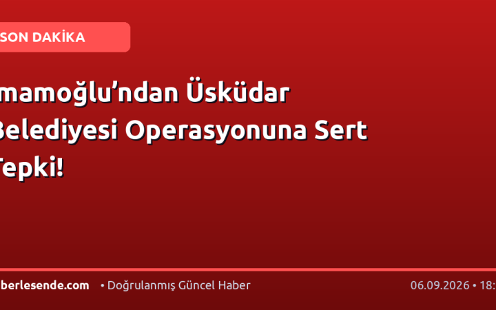 İmamoğlu’ndan Üsküdar Belediyesi Operasyonuna Sert Tepki!