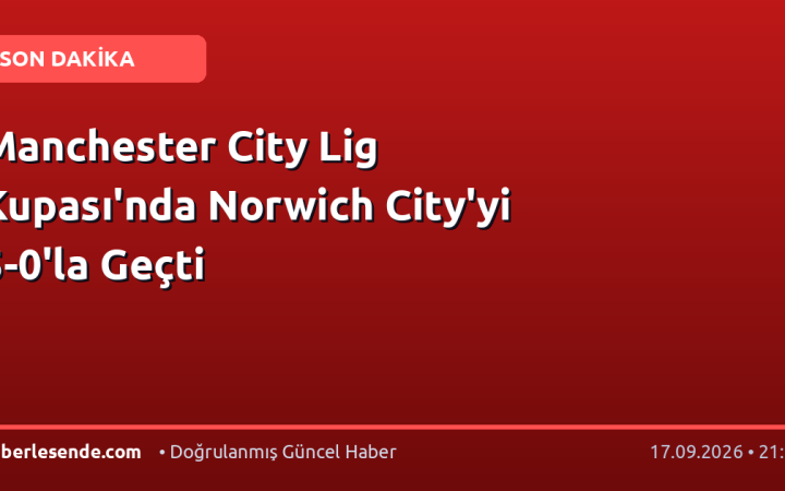 Manchester City Lig Kupası'nda Norwich City'yi 5-0'la Geçti