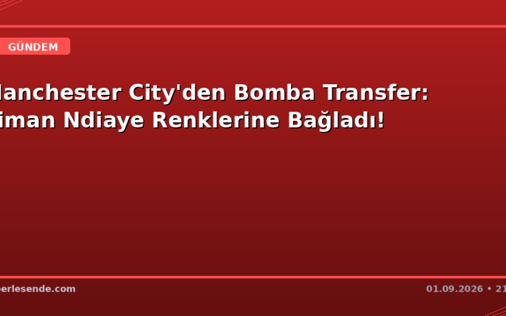 Manchester City'den Bomba Transfer: Iliman Ndiaye Renklerine Bağladı!