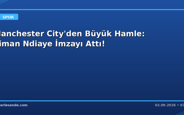 Manchester City'den Büyük Hamle: Iliman Ndiaye İmzayı Attı!