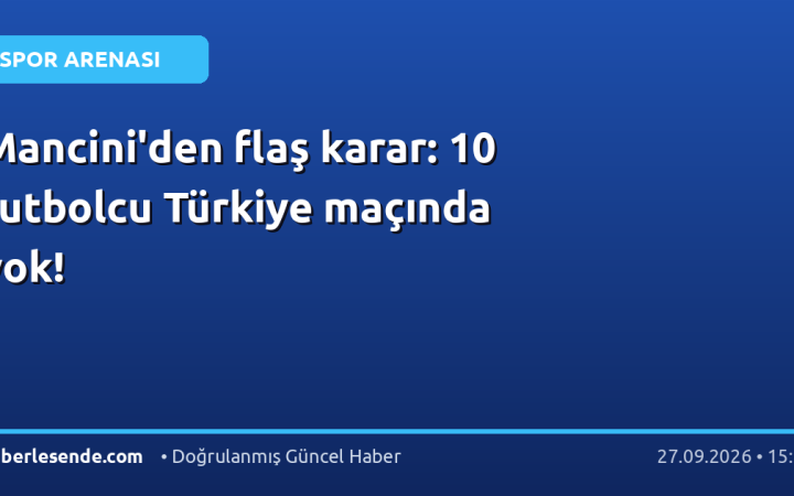 Mancini'den flaş karar: 10 futbolcu Türkiye maçında yok!