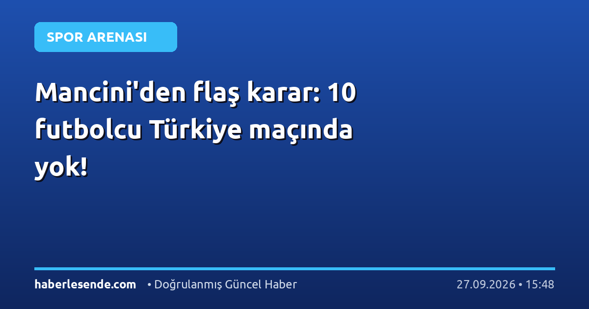 Mancini'den flaş karar: 10 futbolcu Türkiye maçında yok!