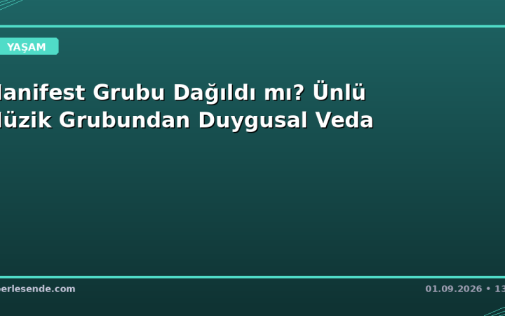 Manifest Grubu Dağıldı mı? Ünlü Müzik Grubundan Duygusal Veda