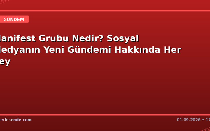 Manifest Grubu Nedir? Sosyal Medyanın Yeni Gündemi Hakkında Her Şey