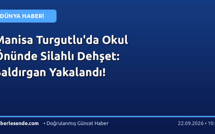 Manisa Turgutlu'da Okul Önünde Silahlı Dehşet: Saldırgan Yakalandı!