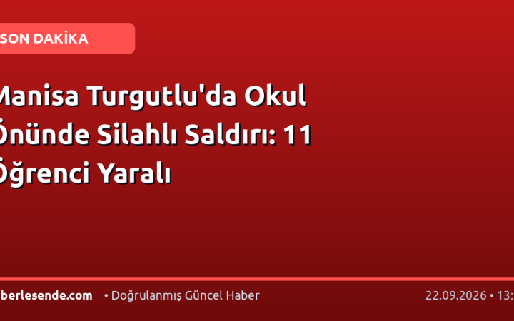 Manisa Turgutlu'da Okul Önünde Silahlı Saldırı: 11 Öğrenci Yaralı