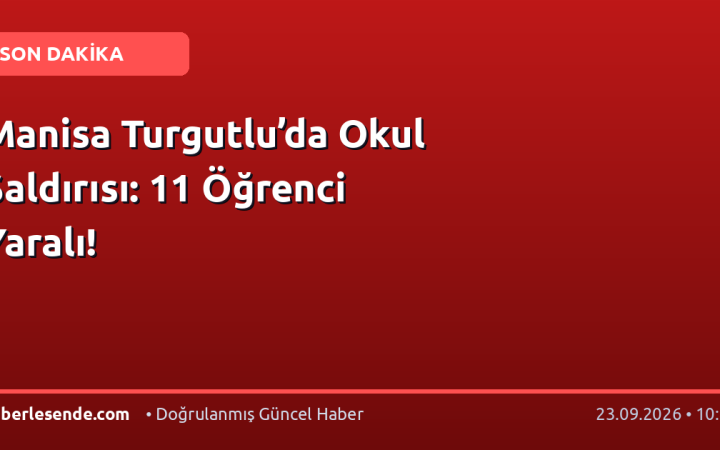 Manisa Turgutlu’da Okul Saldırısı: 11 Öğrenci Yaralı!