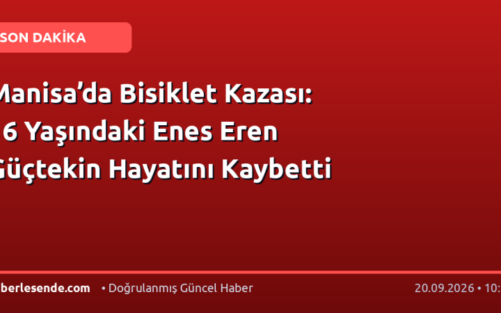 Manisa’da Bisiklet Kazası: 16 Yaşındaki Enes Eren Güçtekin Hayatını Kaybetti
