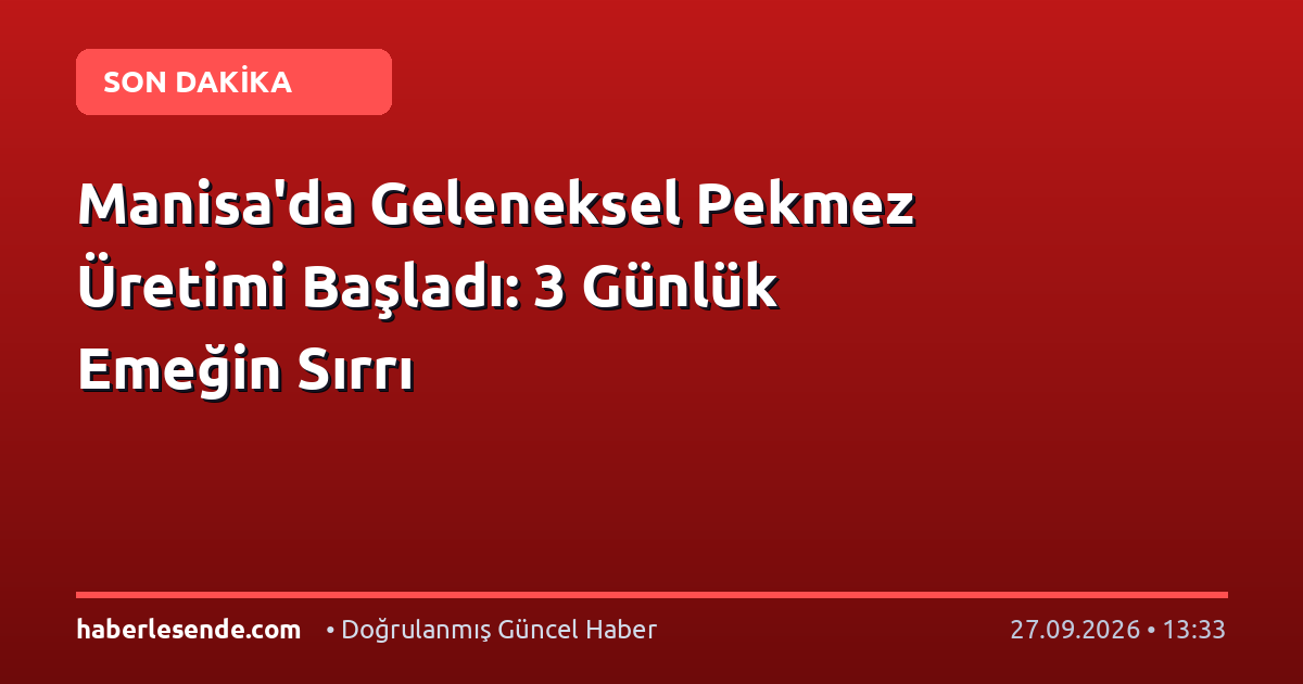 Manisa'da Geleneksel Pekmez Üretimi Başladı: 3 Günlük Emeğin Sırrı