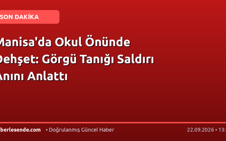 Manisa'da Okul Önünde Dehşet: Görgü Tanığı Saldırı Anını Anlattı