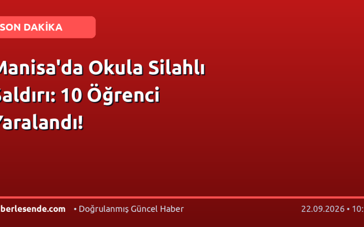 Manisa'da Okula Silahlı Saldırı: 10 Öğrenci Yaralandı!