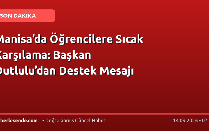 Manisa’da Öğrencilere Sıcak Karşılama: Başkan Dutlulu’dan Destek Mesajı