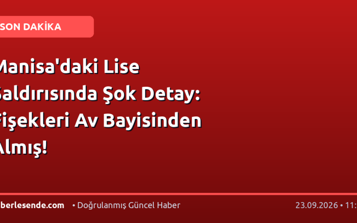 Manisa'daki Lise Saldırısında Şok Detay: Fişekleri Av Bayisinden Almış!