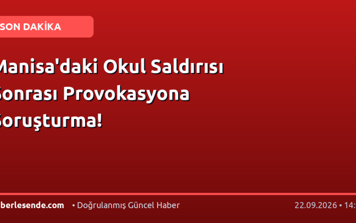 Manisa'daki Okul Saldırısı Sonrası Provokasyona Soruşturma!
