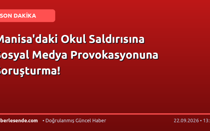 Manisa'daki Okul Saldırısına Sosyal Medya Provokasyonuna Soruşturma!