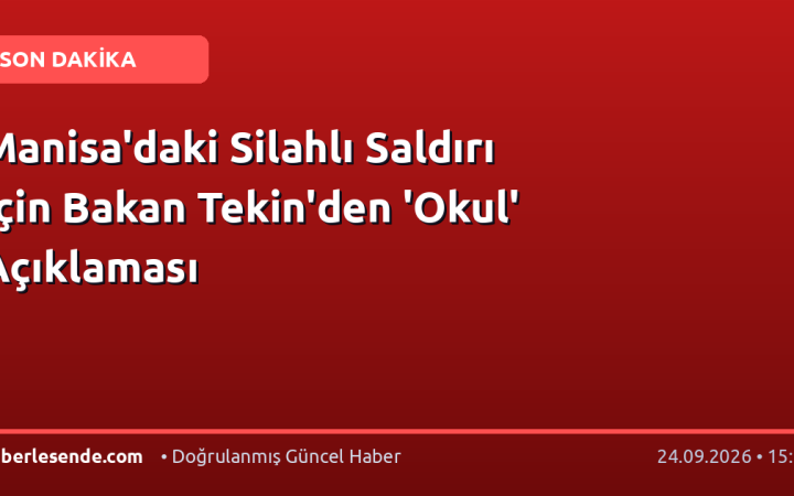 Manisa'daki Silahlı Saldırı İçin Bakan Tekin'den 'Okul' Açıklaması