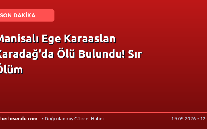 Manisalı Ege Karaaslan Karadağ'da Ölü Bulundu! Sır Ölüm