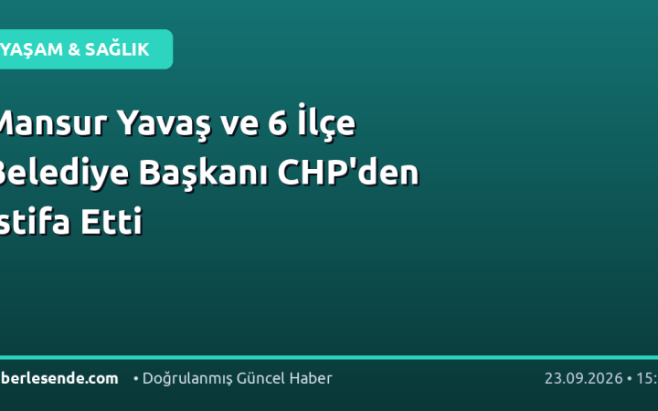 Mansur Yavaş ve 6 İlçe Belediye Başkanı CHP'den İstifa Etti