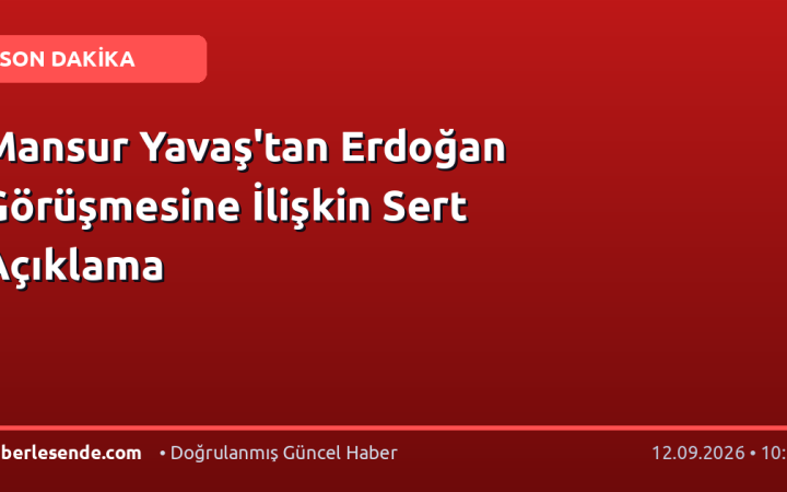 Mansur Yavaş'tan Erdoğan Görüşmesine İlişkin Sert Açıklama