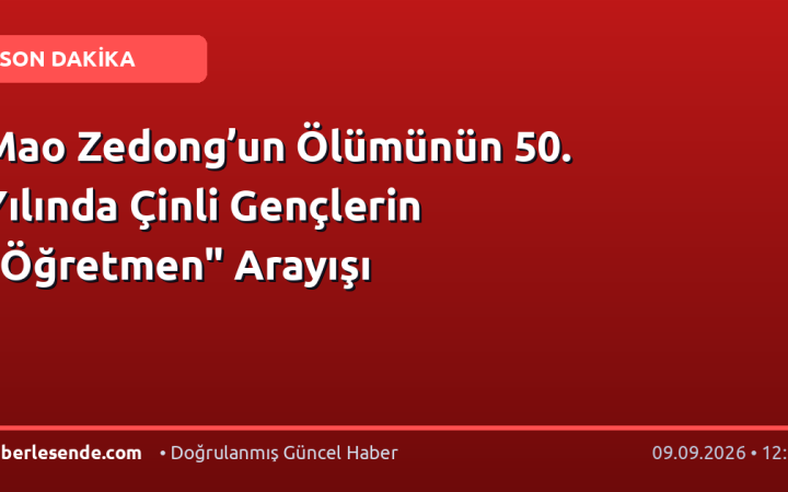 Mao Zedong’un Ölümünün 50. Yılında Çinli Gençlerin "Öğretmen" Arayışı