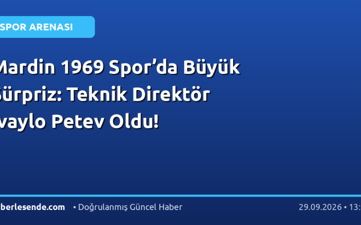 Mardin 1969 Spor’da Büyük Sürpriz: Teknik Direktör Ivaylo Petev Oldu!