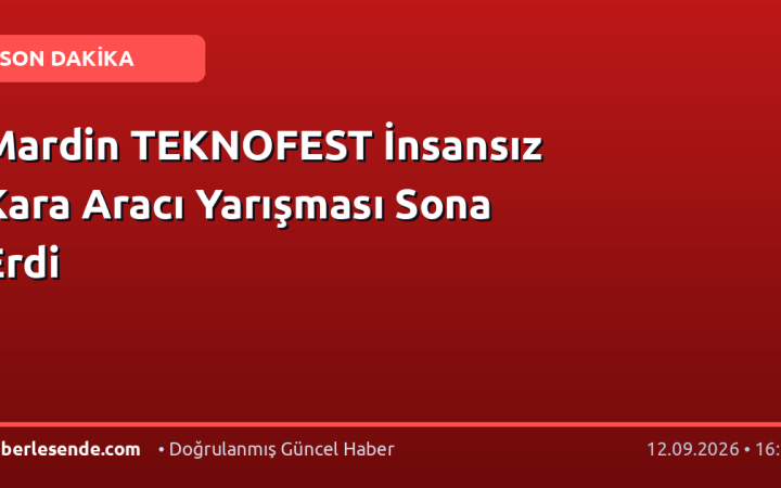 Mardin TEKNOFEST İnsansız Kara Aracı Yarışması Sona Erdi