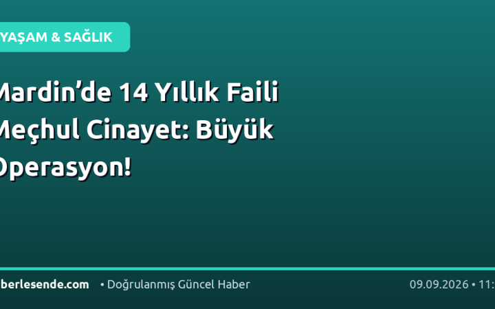 Mardin’de 14 Yıllık Faili Meçhul Cinayet: Büyük Operasyon!