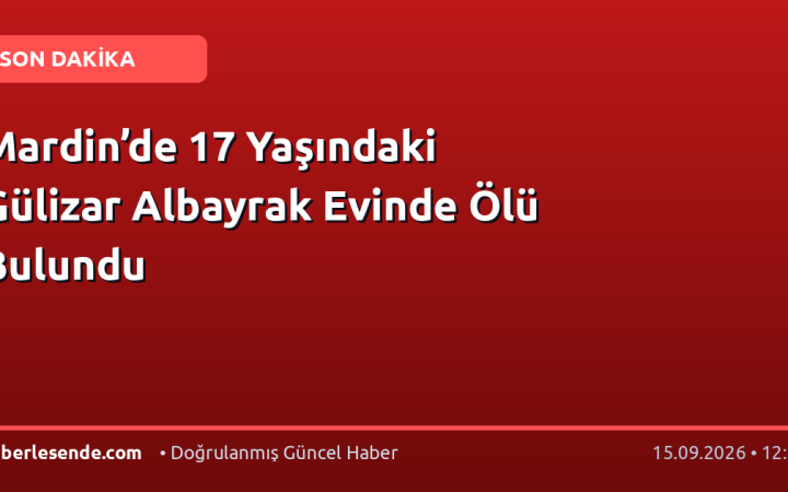Mardin’de 17 Yaşındaki Gülizar Albayrak Evinde Ölü Bulundu