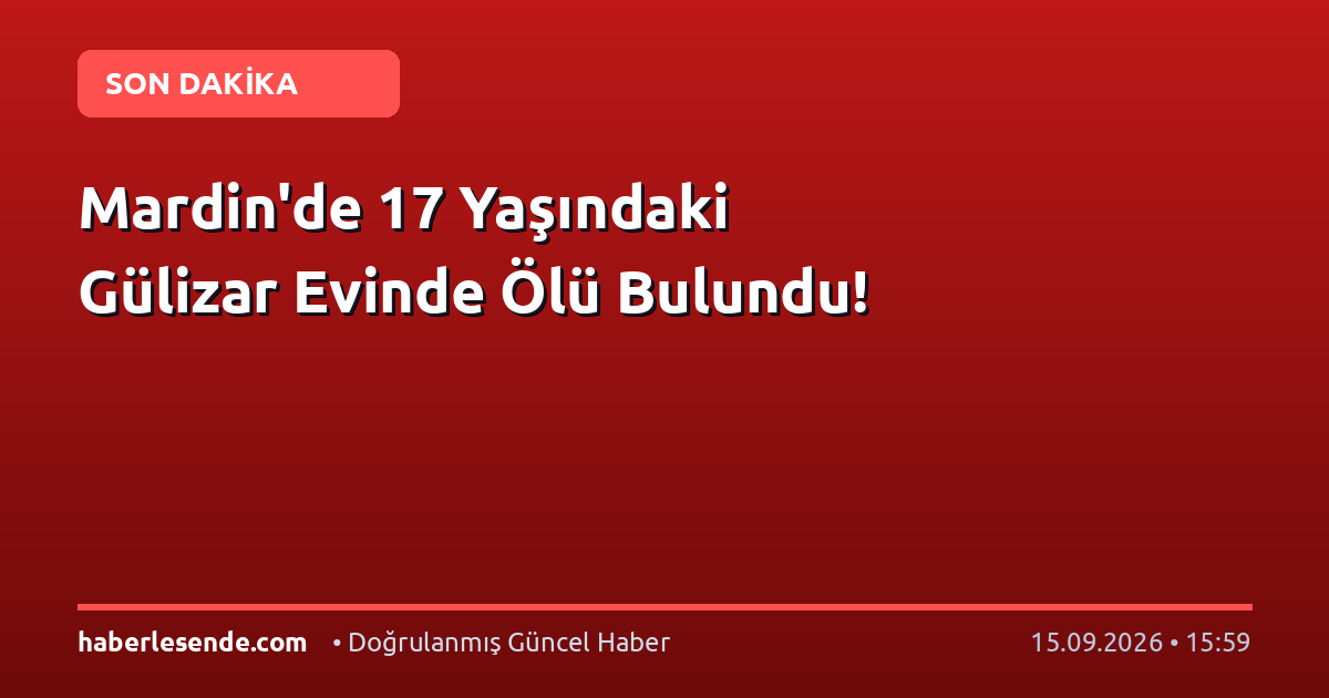 Mardin'de 17 Yaşındaki Gülizar Evinde Ölü Bulundu!