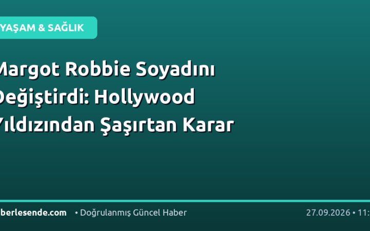 Margot Robbie Soyadını Değiştirdi: Hollywood Yıldızından Şaşırtan Karar