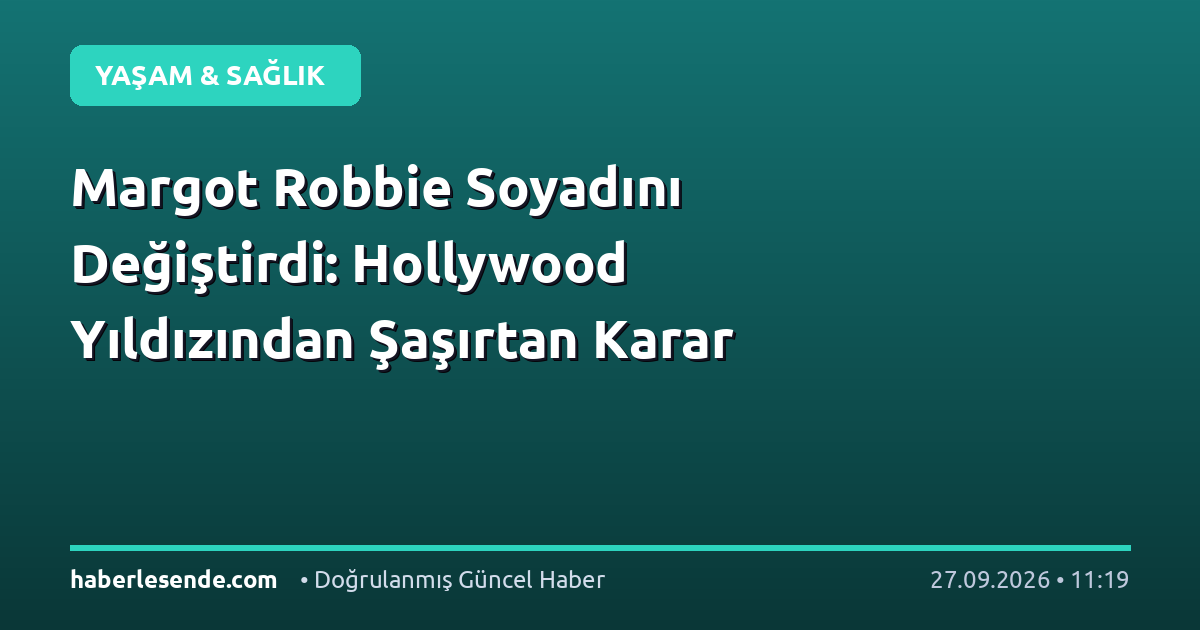 Margot Robbie Soyadını Değiştirdi: Hollywood Yıldızından Şaşırtan Karar