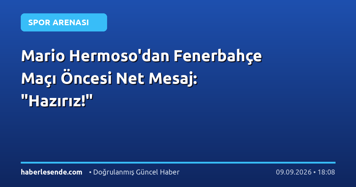 Mario Hermoso'dan Fenerbahçe Maçı Öncesi Net Mesaj: "Hazırız!"