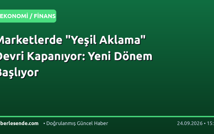 Marketlerde "Yeşil Aklama" Devri Kapanıyor: Yeni Dönem Başlıyor