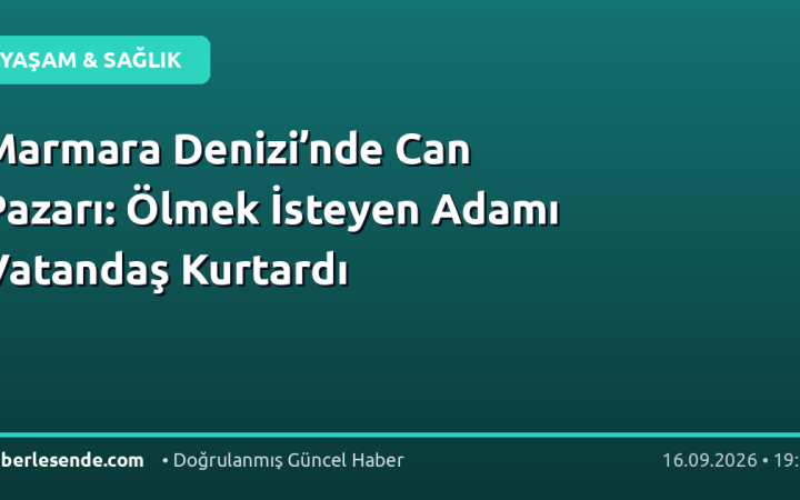 Marmara Denizi’nde Can Pazarı: Ölmek İsteyen Adamı Vatandaş Kurtardı