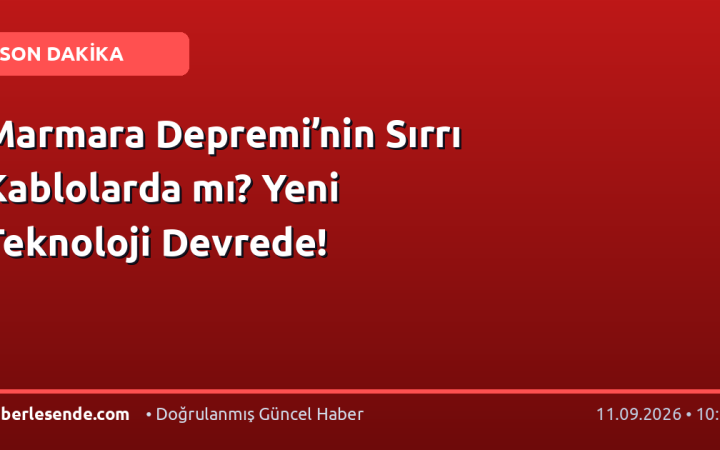Marmara Depremi’nin Sırrı Kablolarda mı? Yeni Teknoloji Devrede!