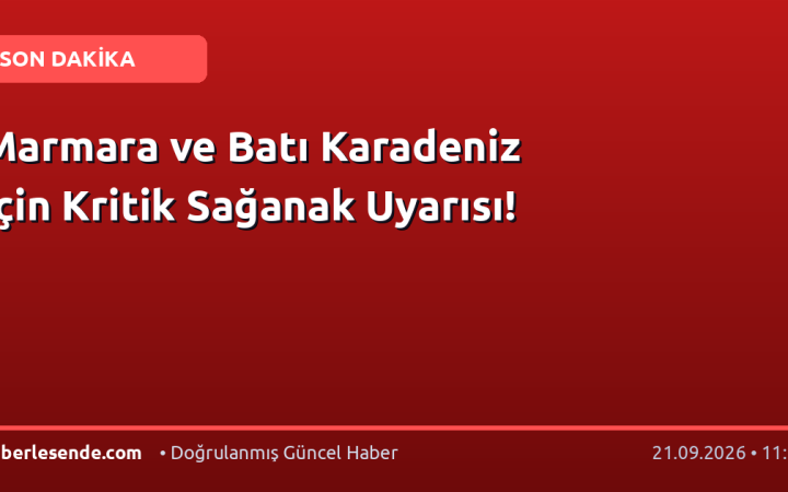 Marmara ve Batı Karadeniz İçin Kritik Sağanak Uyarısı!