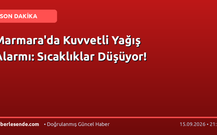 Marmara'da Kuvvetli Yağış Alarmı: Sıcaklıklar Düşüyor!
